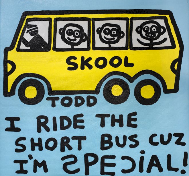 I RIDE THE SHORT BUS COZ IM SPECIAL